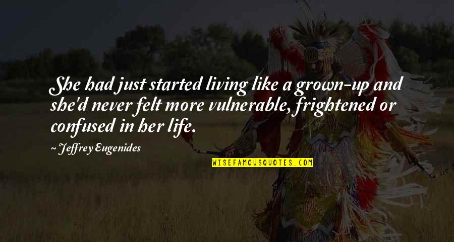 Doronin Ilya Quotes By Jeffrey Eugenides: She had just started living like a grown-up Doronin Ilya Quotes By Jeffrey Eugenides: She had just started living like a grown-up