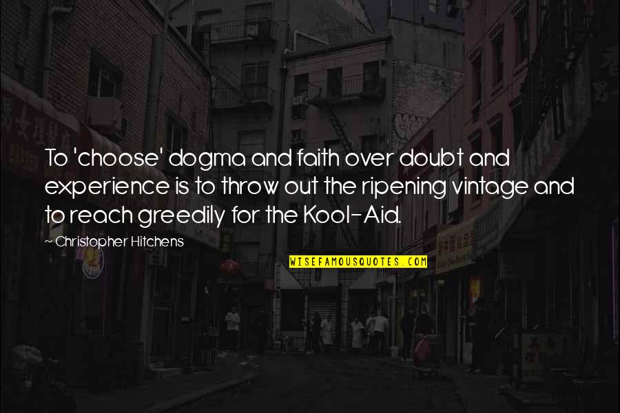 Doros Bac Quotes By Christopher Hitchens: To 'choose' dogma and faith over doubt and Doros Bac Quotes By Christopher Hitchens: To 'choose' dogma and faith over doubt and