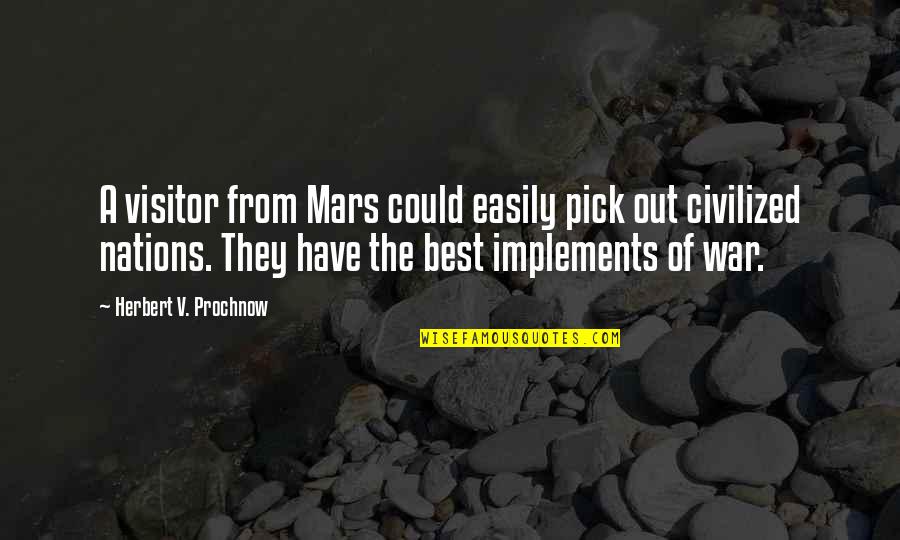 Doros Chatham Quotes By Herbert V. Prochnow: A visitor from Mars could easily pick out