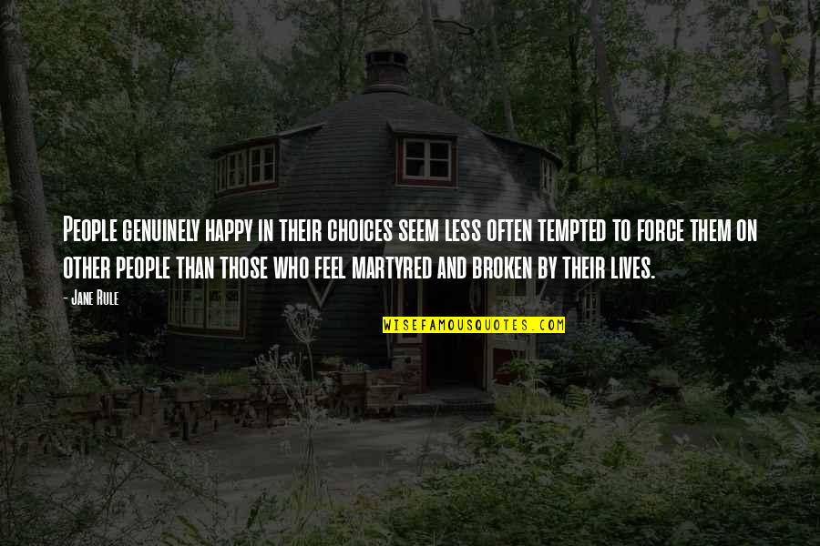 Doroshina Pic Quotes By Jane Rule: People genuinely happy in their choices seem less Doroshina Pic Quotes By Jane Rule: People genuinely happy in their choices seem less