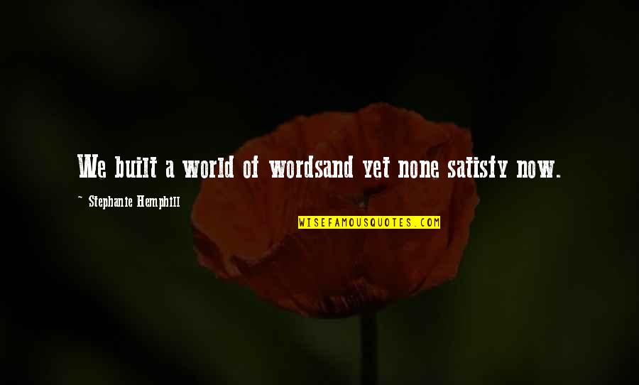 Doroshina Pic Quotes By Stephanie Hemphill: We built a world of wordsand yet none Doroshina Pic Quotes By Stephanie Hemphill: We built a world of wordsand yet none
