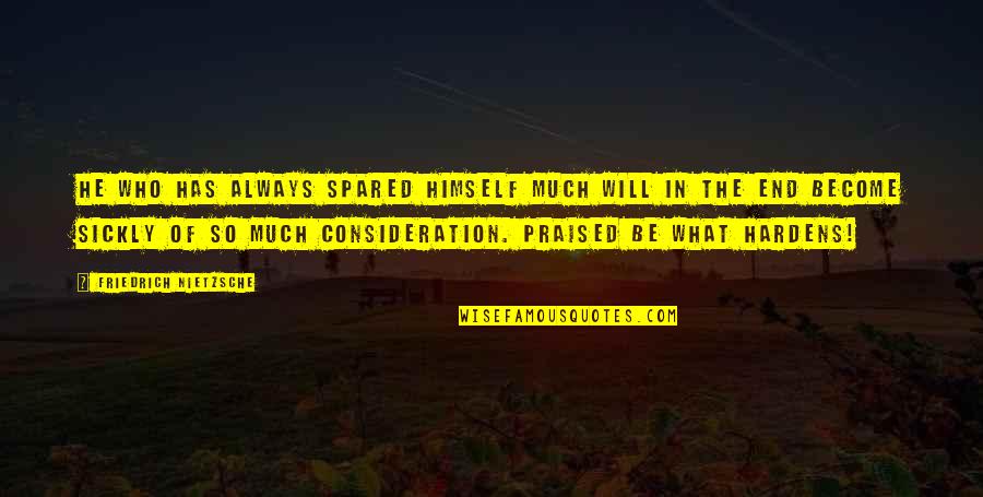 Doroshow Larry Quotes By Friedrich Nietzsche: He who has always spared himself much will