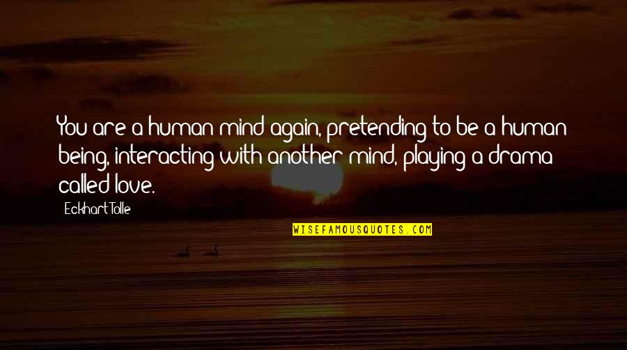 Doroso Quotes By Eckhart Tolle: You are a human mind again, pretending to