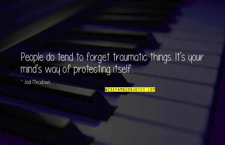 Doroteo Arango Quotes By Jodi Meadows: People do tend to forget traumatic things. It's