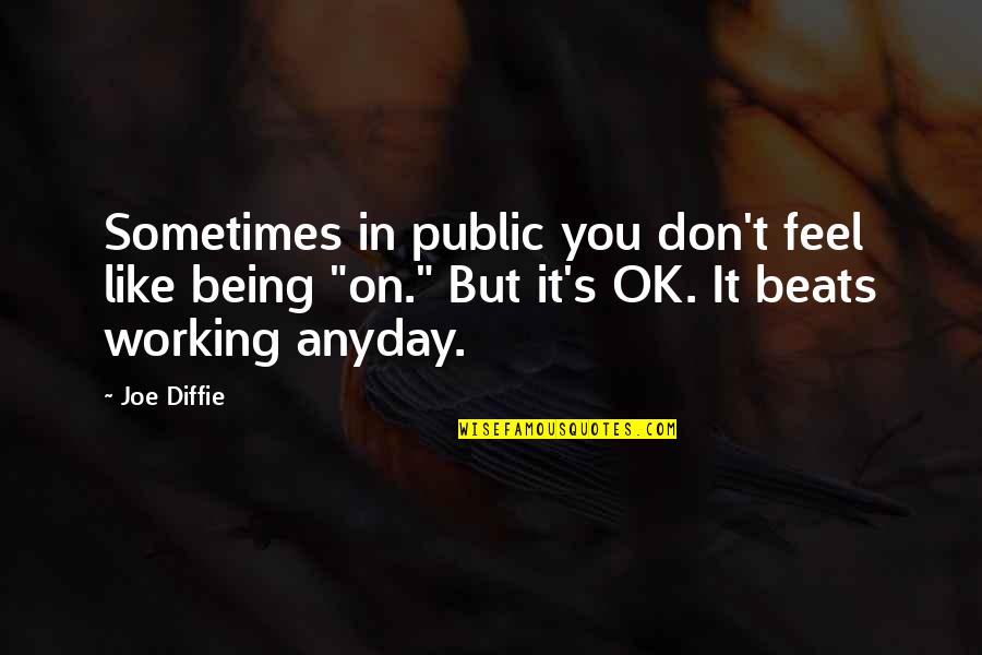 Doroteo Arango Quotes By Joe Diffie: Sometimes in public you don't feel like being