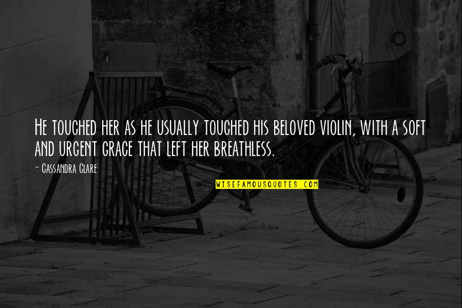 Doroteo Villa Quotes By Cassandra Clare: He touched her as he usually touched his