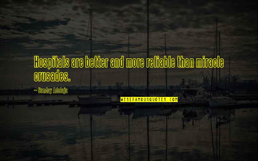 Dorothea Brande Becoming A Writer Quotes By Sunday Adelaja: Hospitals are better and more reliable than miracle Dorothea Brande Becoming A Writer Quotes By Sunday Adelaja: Hospitals are better and more reliable than miracle