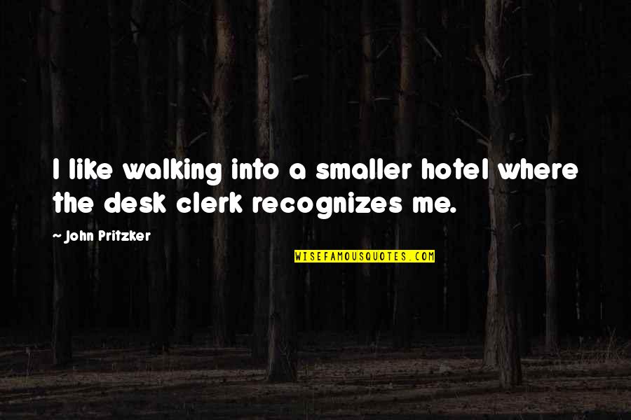Dorothea Lange Photography Quotes By John Pritzker: I like walking into a smaller hotel where