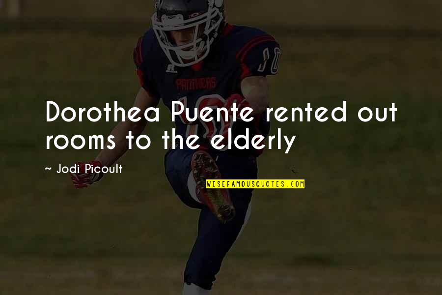 Dorothea Puente Quotes By Jodi Picoult: Dorothea Puente rented out rooms to the elderly