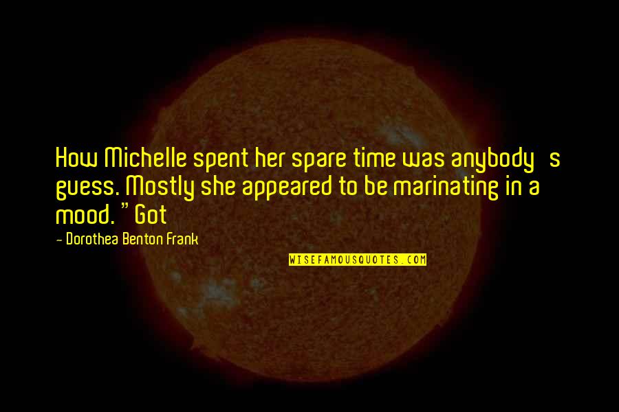 Dorothea Quotes By Dorothea Benton Frank: How Michelle spent her spare time was anybody's