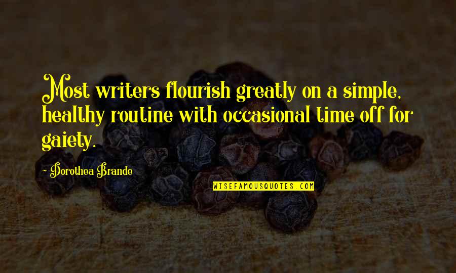 Dorothea Quotes By Dorothea Brande: Most writers flourish greatly on a simple, healthy