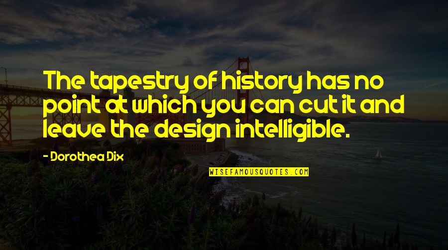 Dorothea's Quotes By Dorothea Dix: The tapestry of history has no point at