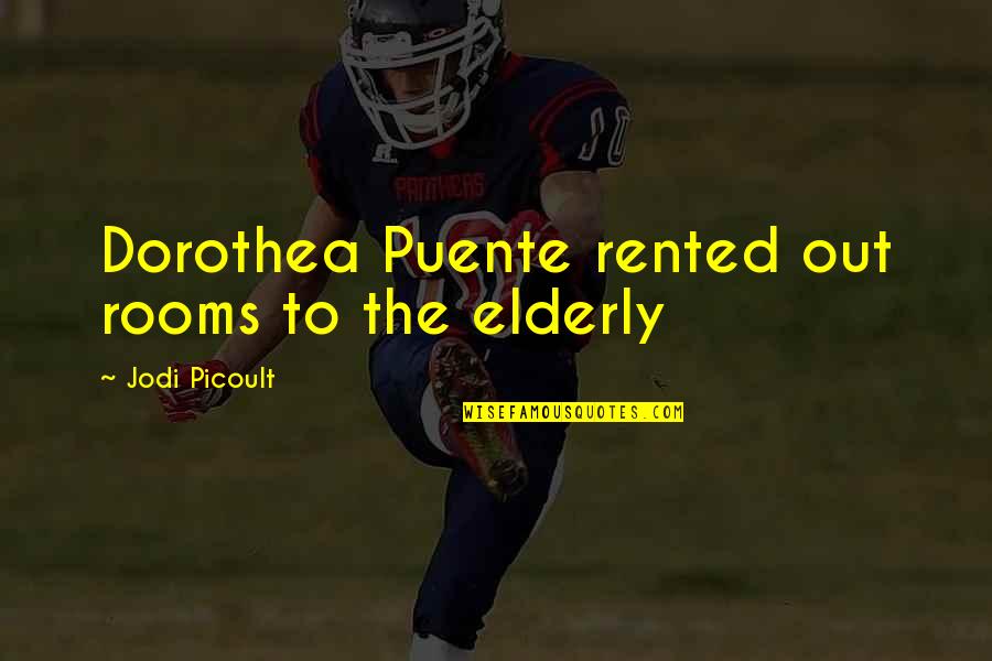 Dorothea's Quotes By Jodi Picoult: Dorothea Puente rented out rooms to the elderly