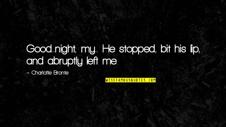Dorothee Deluzy Quotes By Charlotte Bronte: Good-night, my- He stopped, bit his lip, and Dorothee Deluzy Quotes By Charlotte Bronte: Good-night, my- He stopped, bit his lip, and