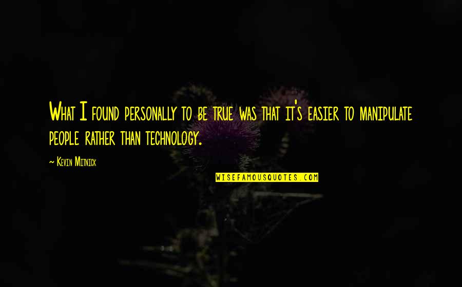 Dorothee Gilbert Quotes By Kevin Mitnick: What I found personally to be true was Dorothee Gilbert Quotes By Kevin Mitnick: What I found personally to be true was
