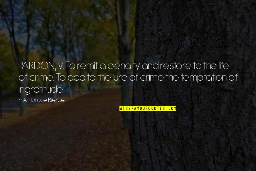 Dorotheo Dennis Quotes By Ambrose Bierce: PARDON, v. To remit a penalty and restore Dorotheo Dennis Quotes By Ambrose Bierce: PARDON, v. To remit a penalty and restore