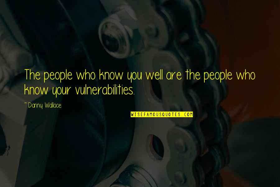 Dorotheus Of Sidon Quotes By Danny Wallace: The people who know you well are the