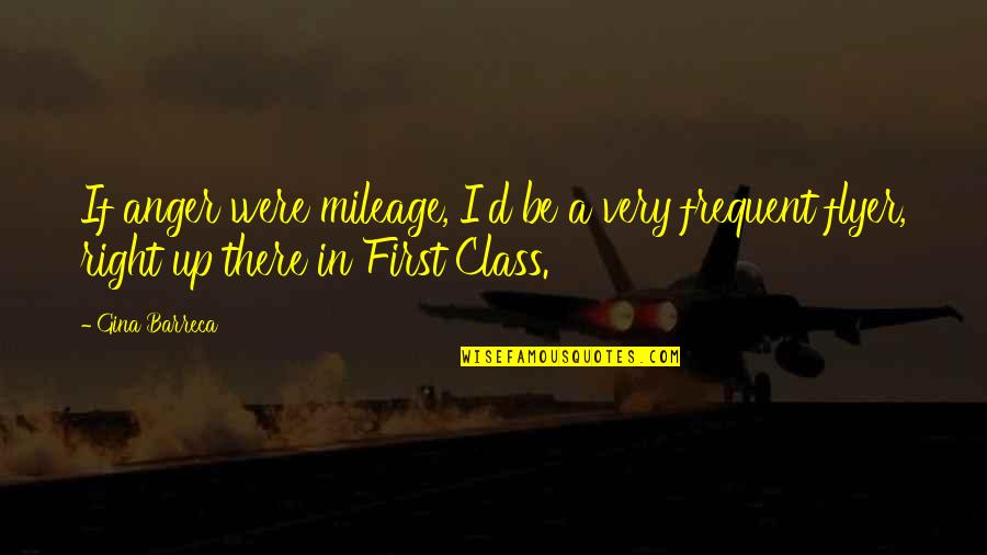 Dorotheus Of Sidon Quotes By Gina Barreca: If anger were mileage, I'd be a very