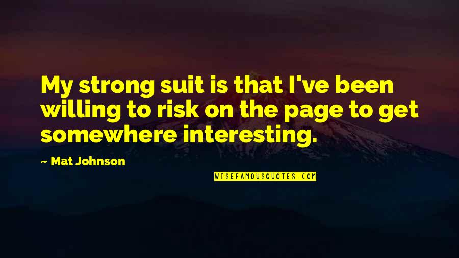 Dorotheus Of Sidon Quotes By Mat Johnson: My strong suit is that I've been willing
