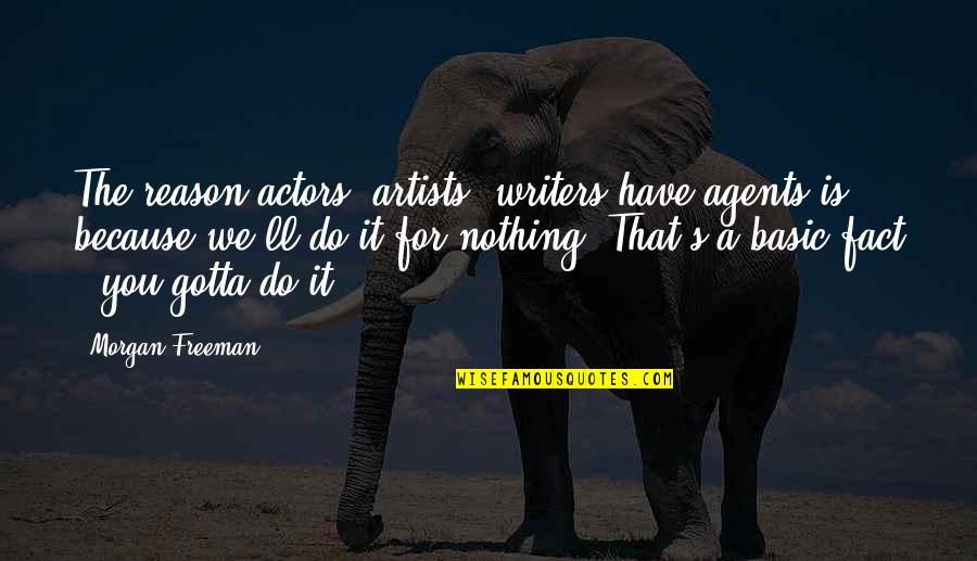 Dorotheus Of Sidon Quotes By Morgan Freeman: The reason actors, artists, writers have agents is