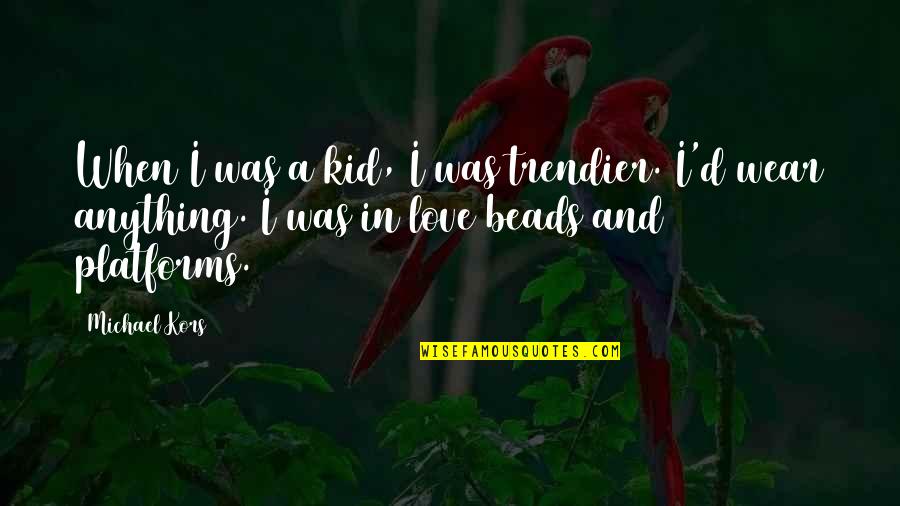 Dorothy Allison Trash Quotes By Michael Kors: When I was a kid, I was trendier. Dorothy Allison Trash Quotes By Michael Kors: When I was a kid, I was trendier.