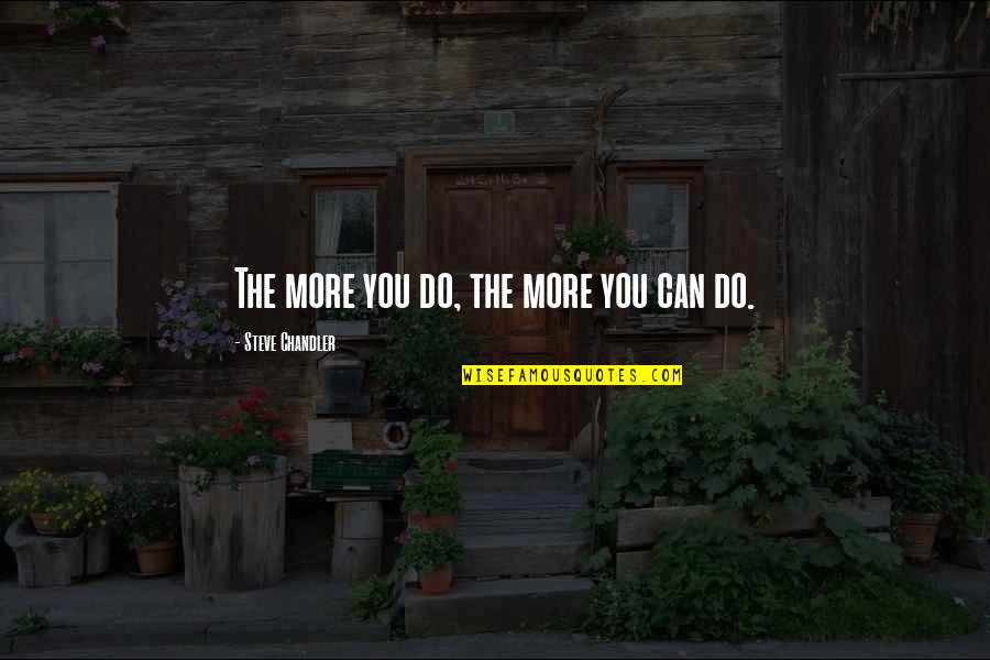 Dorothy Anderson Quotes By Steve Chandler: The more you do, the more you can