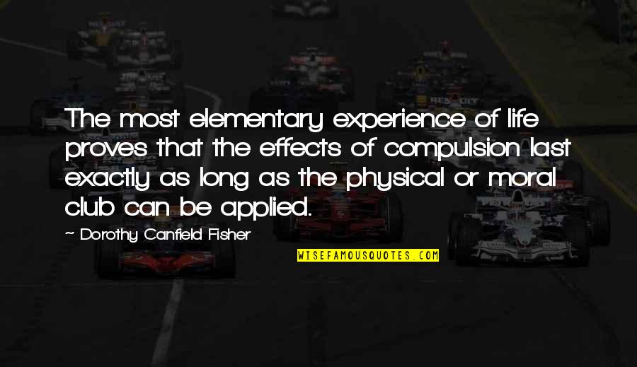 Dorothy Canfield Quotes By Dorothy Canfield Fisher: The most elementary experience of life proves that