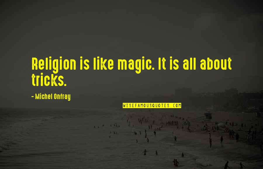 Dorothy Catalonia Quotes By Michel Onfray: Religion is like magic. It is all about