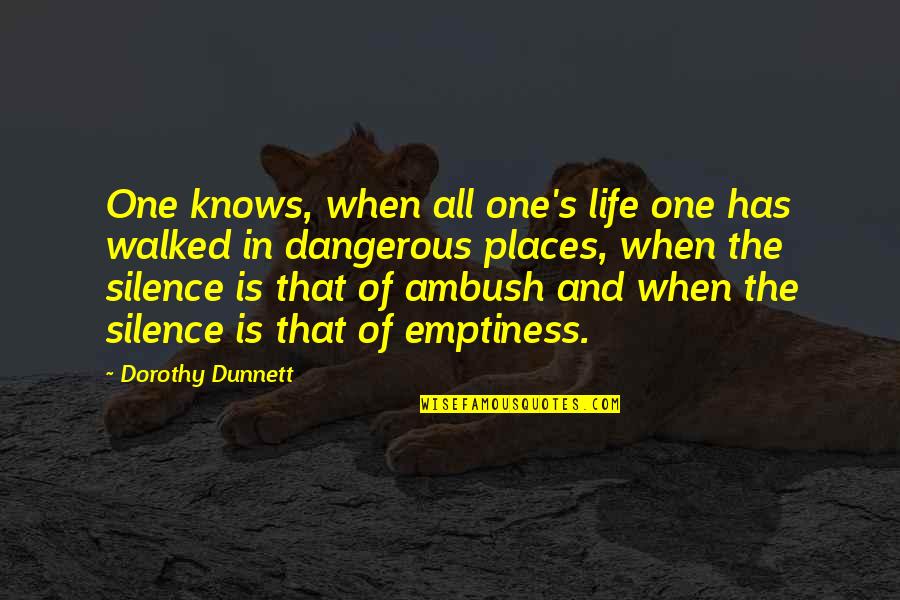 Dorothy Dunnett Quotes By Dorothy Dunnett: One knows, when all one's life one has