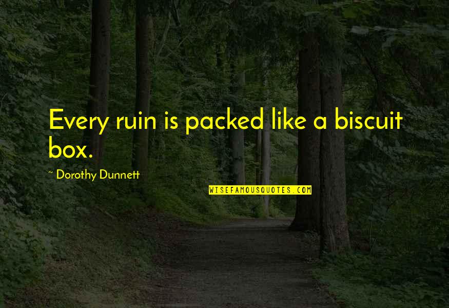 Dorothy Dunnett Quotes By Dorothy Dunnett: Every ruin is packed like a biscuit box.