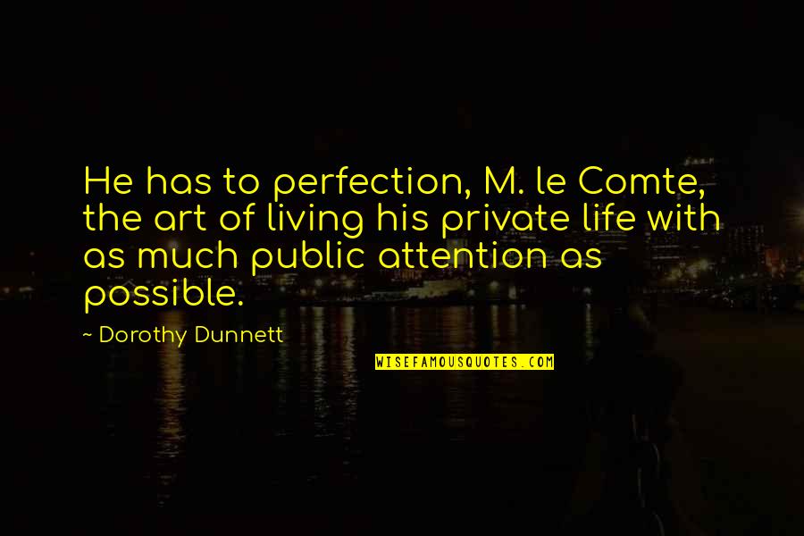 Dorothy Dunnett Quotes By Dorothy Dunnett: He has to perfection, M. le Comte, the