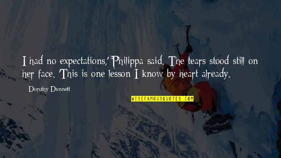 Dorothy Dunnett Quotes By Dorothy Dunnett: I had no expectations,' Philippa said. The tears