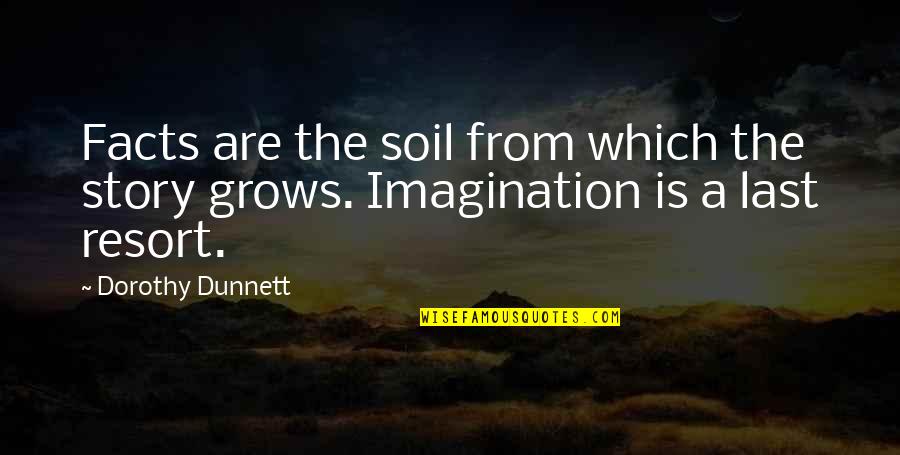 Dorothy Dunnett Quotes By Dorothy Dunnett: Facts are the soil from which the story