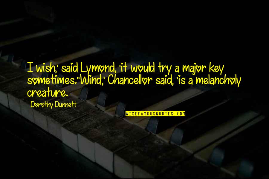 Dorothy Dunnett Quotes By Dorothy Dunnett: I wish,' said Lymond, 'it would try a