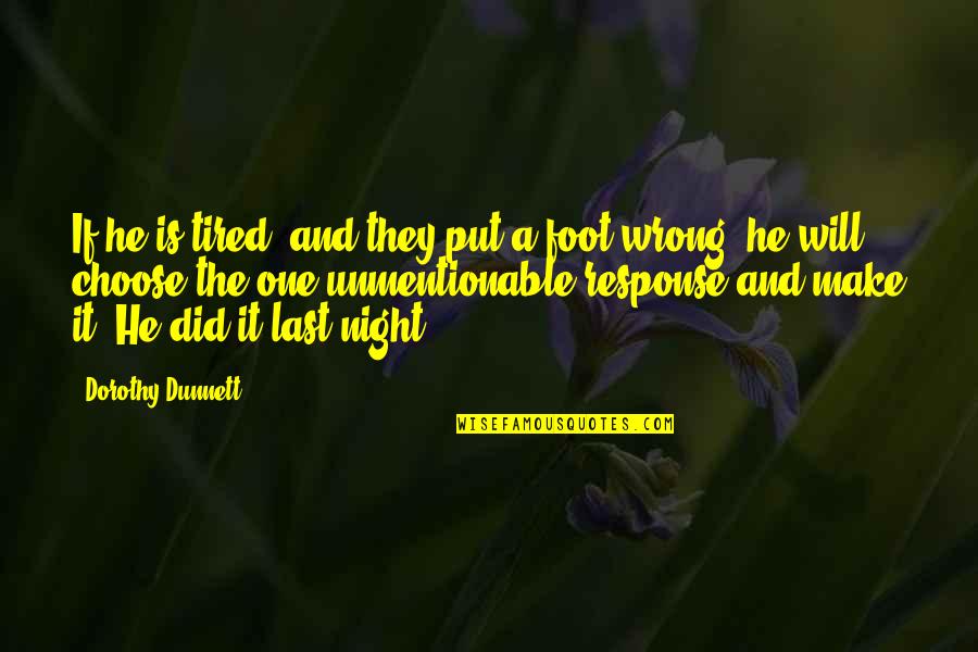 Dorothy Dunnett Quotes By Dorothy Dunnett: If he is tired, and they put a