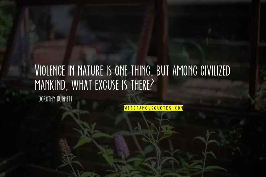 Dorothy Dunnett Quotes By Dorothy Dunnett: Violence in nature is one thing, but among
