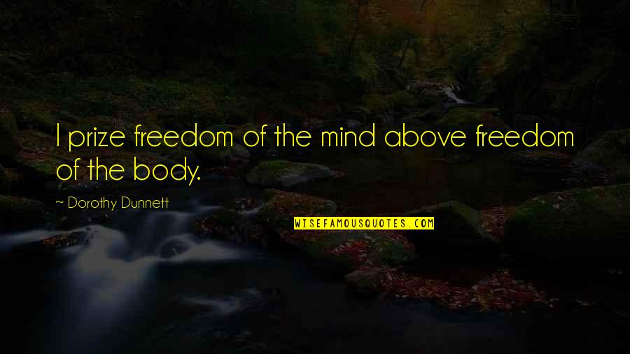 Dorothy Dunnett Quotes By Dorothy Dunnett: I prize freedom of the mind above freedom