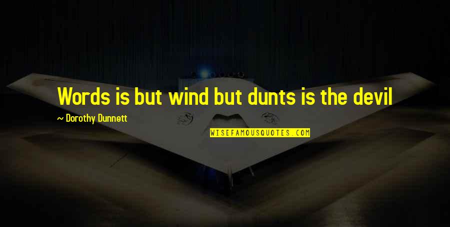 Dorothy Dunnett Quotes By Dorothy Dunnett: Words is but wind but dunts is the
