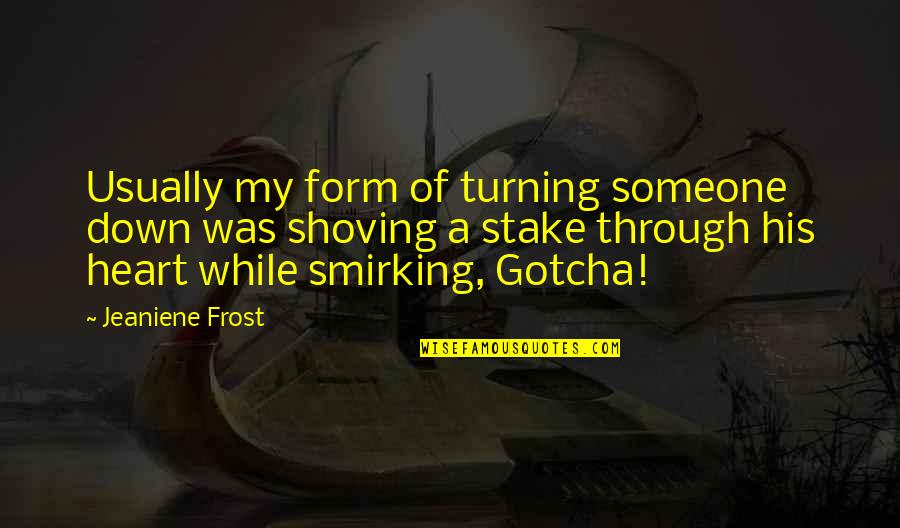 Dorothy Fields Quotes By Jeaniene Frost: Usually my form of turning someone down was