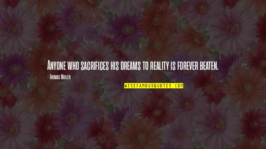 Dorothy Jean Dandridge Quotes By Thomas Muller: Anyone who sacrifices his dreams to reality is