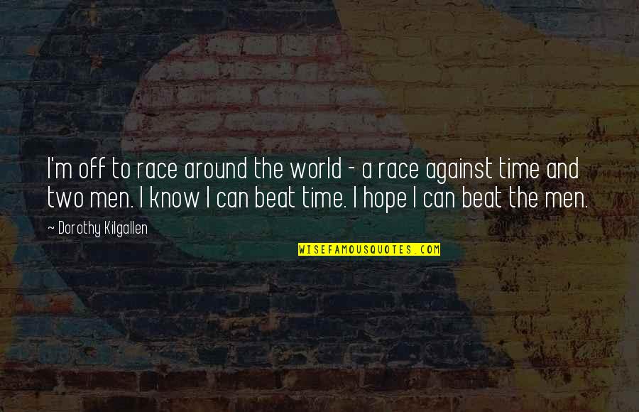Dorothy Kilgallen Quotes By Dorothy Kilgallen: I'm off to race around the world -