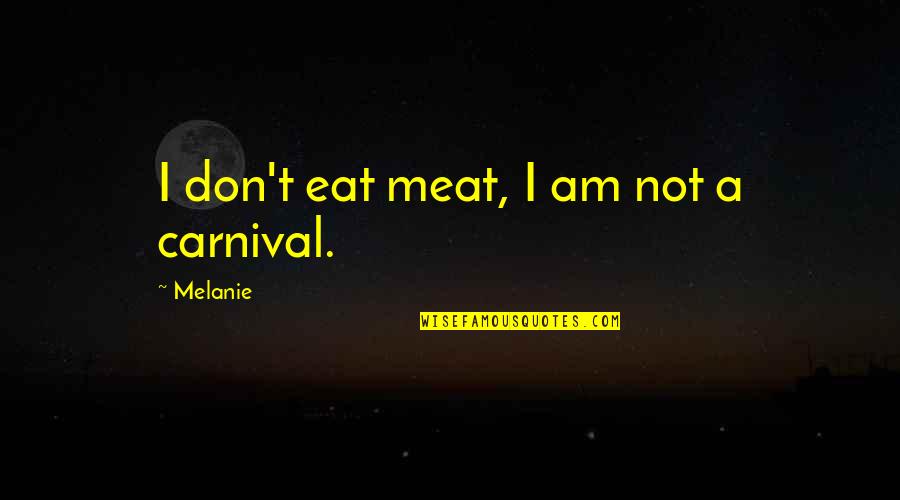 Dorothy Kilgallen Quotes By Melanie: I don't eat meat, I am not a