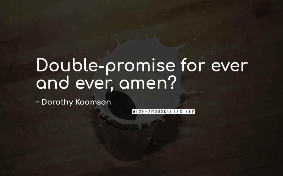 Dorothy Koomson quotes: Double-promise for ever and ever, amen?