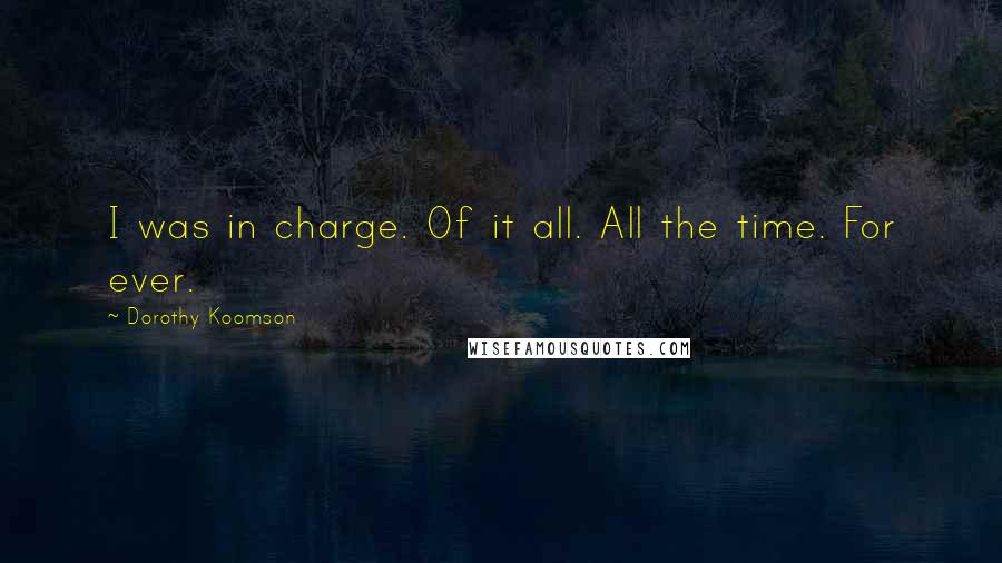 Dorothy Koomson quotes: I was in charge. Of it all. All the time. For ever.