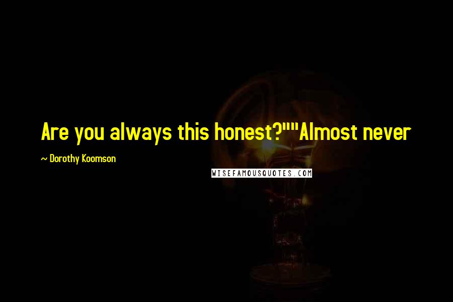 Dorothy Koomson quotes: Are you always this honest?""Almost never