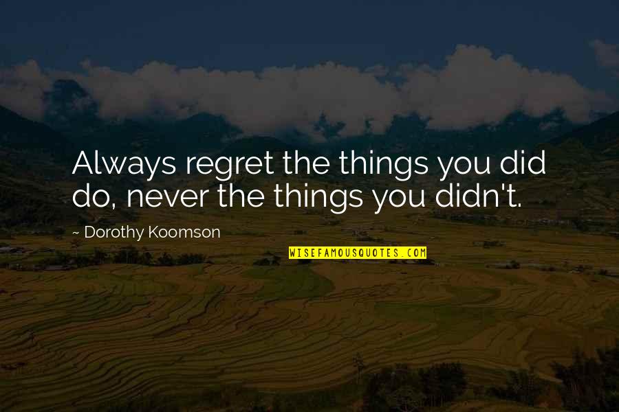 Dorothy Koomson Quotes By Dorothy Koomson: Always regret the things you did do, never