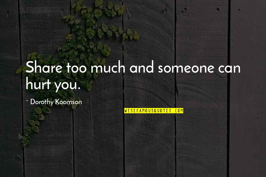 Dorothy Koomson Quotes By Dorothy Koomson: Share too much and someone can hurt you.