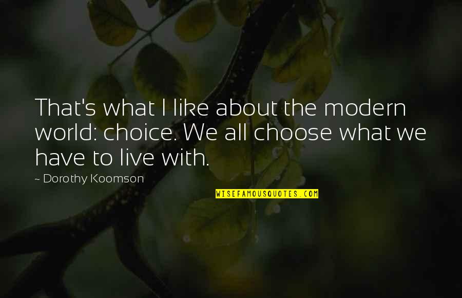 Dorothy Koomson Quotes By Dorothy Koomson: That's what I like about the modern world: