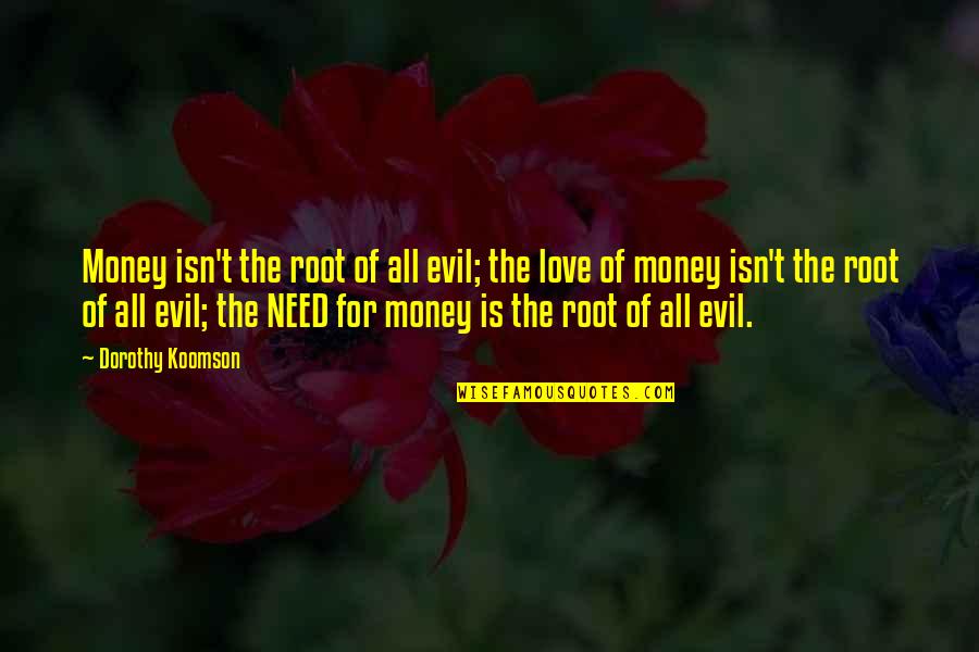 Dorothy Koomson Quotes By Dorothy Koomson: Money isn't the root of all evil; the