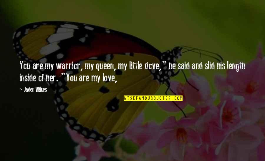 Dorothy Koomson The Chocolate Run Quotes By Jaden Wilkes: You are my warrior, my queen, my little Dorothy Koomson The Chocolate Run Quotes By Jaden Wilkes: You are my warrior, my queen, my little
